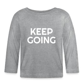 Keep Going - Motivational Quotes - Organic Baby Long Sleeve T-Shirt - heather grey - Front