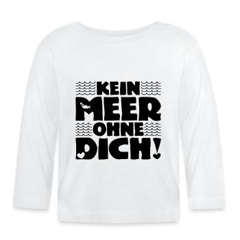 Kein Meer ohne Dich! - Nordsee - Ostsee - Ozean - Baby Bio-Langarmshirt - Weiß - Vorne