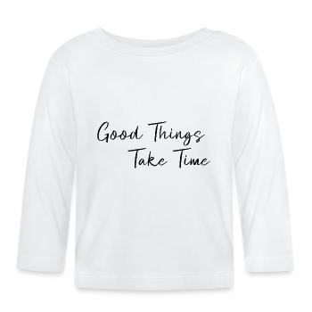 Les bonnes choses prennent du temps - T-shirt manches longues bio Bébé - blanc - Devant