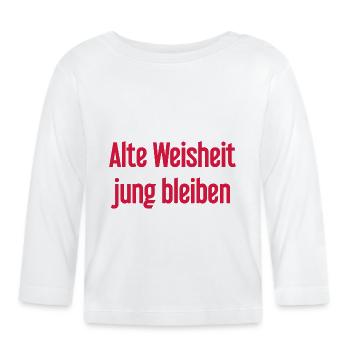 Old wisdom, stay young – cheerful saying - Organic Baby Long Sleeve T-Shirt - white - Front