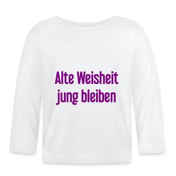 Old wisdom, stay young – cheerful saying - Organic Baby Long Sleeve T-Shirt - white - Front