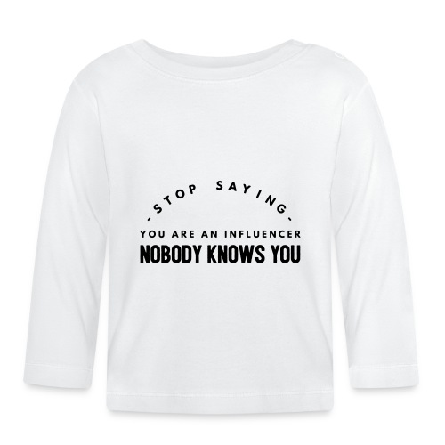 Influencer ? Nobody knows you - Baby Long Sleeve T-Shirt