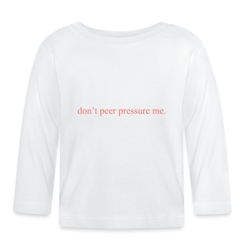The Commercial ''don't peer pressure me.'' (Peach) - Organic Baby Long Sleeve T-Shirt