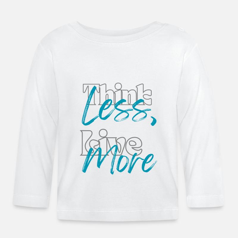 "Think Less, Live More" - Baby Bio-Langarmshirt - Weiß