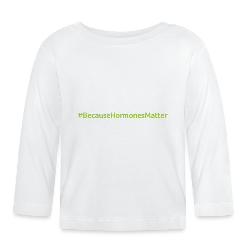 Hashtag BecauseHormonesMatter - Organic Baby Long Sleeve T-Shirt