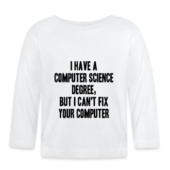 cs degree but cant fix your computer - Baby Bio-Langarmshirt - Weiß - Vorne