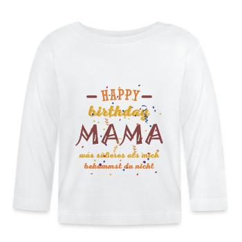 Happy Birthday Mama, Alles gute zum Geburtstag - Baby Bio-Langarmshirt - Weiß - Vorne