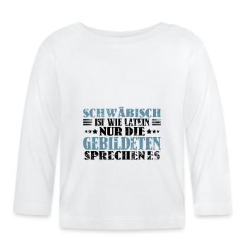 Schwäbisch Ist Für Gebildete Lustiger Spruch - Baby Bio-Langarmshirt - Weiß - Vorne