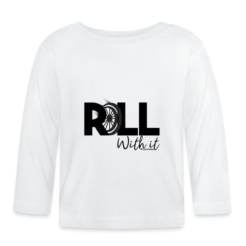 Amy's 'Roll with it' design (black text) - Organic Baby Long Sleeve T-Shirt