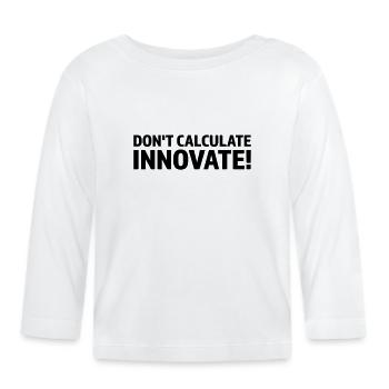NE CALCULEZ PAS, INNOVEZ - T-shirt manches longues bio Bébé - blanc - Devant