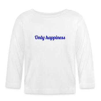 Only happiness - Quote about happiness - Organic Baby Long Sleeve T-Shirt - white - Front