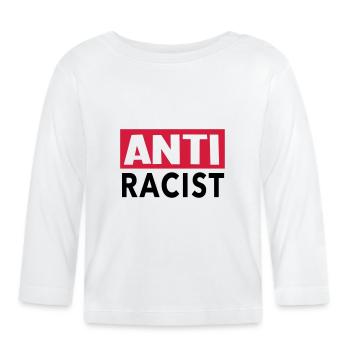 Anti Racist - Ansti Racism Shirt - Organic Baby Long Sleeve T-Shirt - white - Front