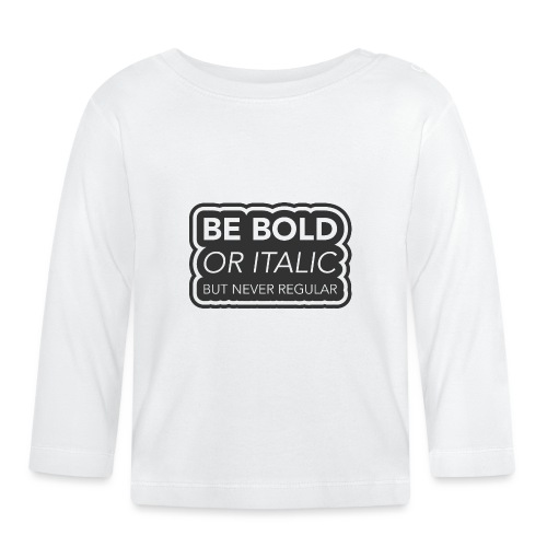 Be bold, or italic but never regular - Bio-shirt met lange mouwen voor baby’s