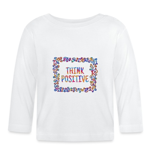 Think positive, coole, Sprüche, Positives Denken - Baby Langarmshirt