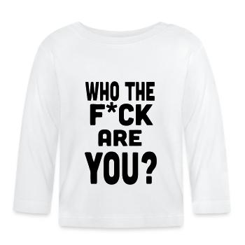 Who you? Saying Funny evil cynical sayings gift - Organic Baby Long Sleeve T-Shirt - white - Front