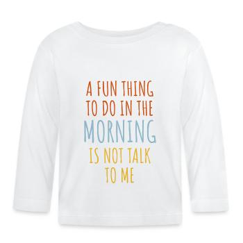 not talk to me - Organic Baby Long Sleeve T-Shirt - white - Front