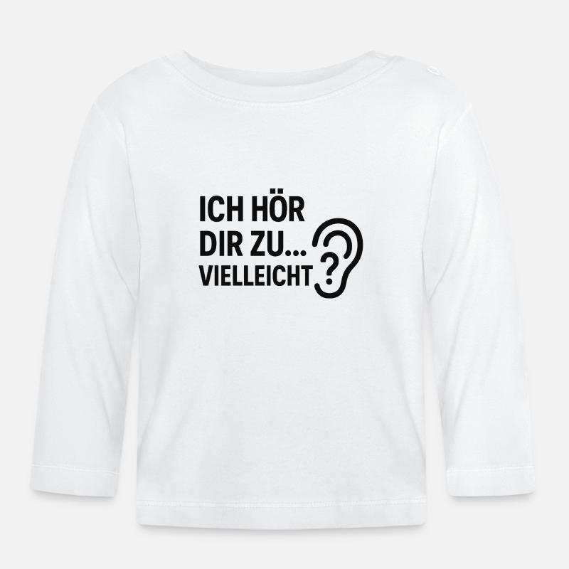 Ich hör dir zu... Vielleicht? - Baby Bio-Langarmshirt - Weiß