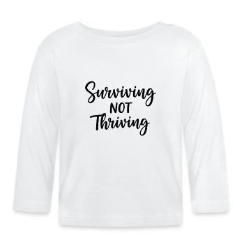 Surviving Not Thriving – Ehrlicher Spruch - Baby Bio-Langarmshirt - Weiß - Vorne