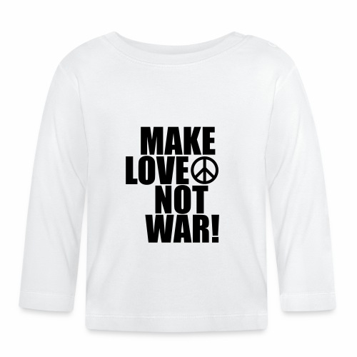 Make love not war - Organic Baby Long Sleeve T-Shirt