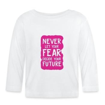 Ne laissez jamais votre peur décider de votre avenir - T-shirt manches longues bio Bébé - blanc - Devant