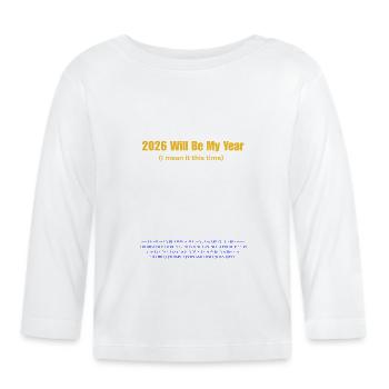 2026 Will Be My Year: Bold Typography - Organic Baby Long Sleeve T-Shirt - white - Front