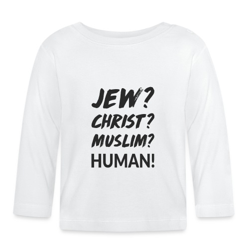 Jew? Christ? Muslim? Human! - Baby Bio-Langarmshirt