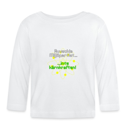 Avveckla Miljöpartiet inte kärnkraften! - Organic Baby Long Sleeve T-Shirt