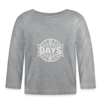 no days off quote - Organic Baby Long Sleeve T-Shirt - heather grey - Front