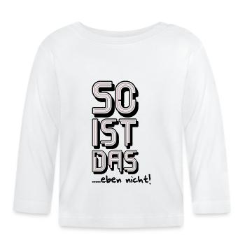 So ist das eben nicht - Baby Bio-Langarmshirt - Weiß - Vorne