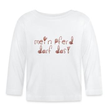 Mein Pferd darf das - Baby Bio-Langarmshirt - Weiß - Vorne