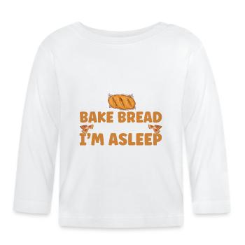 Bread Baking Gift Bakery Quote Baker - Organic Baby Long Sleeve T-Shirt - white - Front