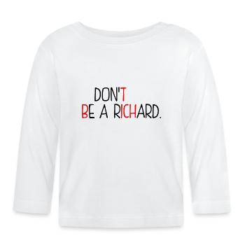 Sei kein Richard - Baby Bio-Langarmshirt - Weiß - Vorne