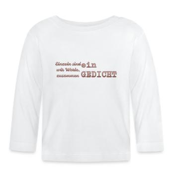 Einzel sind wir Worte, zusammen ein Gedicht. - Baby Bio-Langarmshirt - Weiß - Vorne