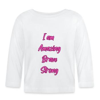 I am amazing brave strong - Organic Baby Long Sleeve T-Shirt - white - Front