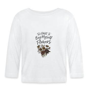Trop fauché pour m’acheter des fleurs - T-shirt manches longues bio Bébé - blanc - Devant