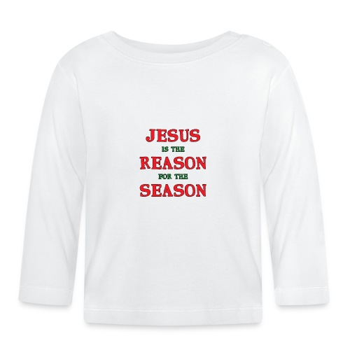 Jesus is the Reason for the Season - Organic Baby Long Sleeve T-Shirt
