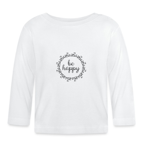 Be happy, coole, Sprüche, Motivation, positiv - Baby Langarmshirt