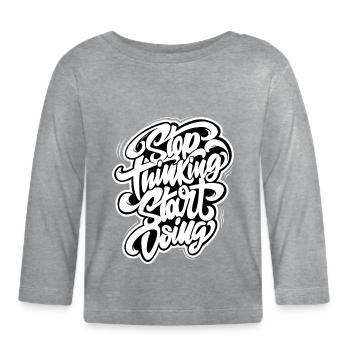 Stop thinking start doing hand-drawn graphic - Organic Baby Long Sleeve T-Shirt - heather grey - Front