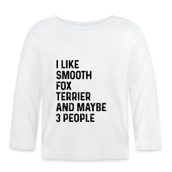 Ich mag Smooth Fox Terrier und vielleicht 3 Personen Hund - Baby Bio-Langarmshirt - Weiß - Vorne