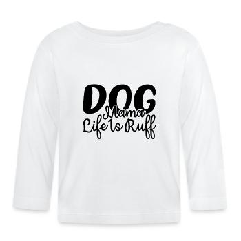 Dog mom Life is shaggy - Organic Baby Long Sleeve T-Shirt - white - Front
