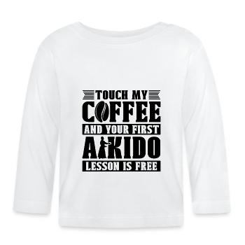 Touch My Coffee Aikido Fighter Martial Art Samurai - Organic Baby Long Sleeve T-Shirt - white - Front