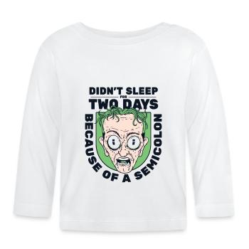 Didn't Sleep For Two Days Semicolon Developer - Baby Bio-Langarmshirt - Weiß - Vorne