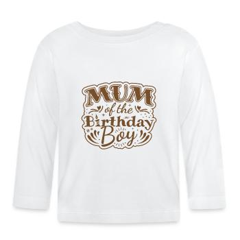 MUM OF THE BIRTHDAY BOY - BIRTHDAY PARTY - Organic Baby Long Sleeve T-Shirt - white - Front