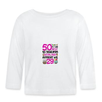 50 isn't so bad if you look like - Organic Baby Long Sleeve T-Shirt - white - Front