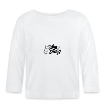 Why so salty? - Baby Bio-Langarmshirt - Weiß - Vorne