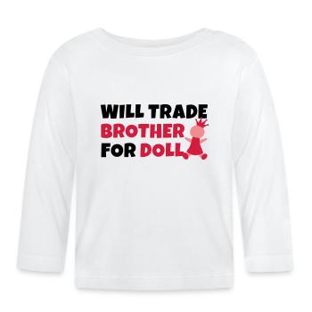 Will trade brother for doll - Baby Bio-Langarmshirt - Weiß - Vorne