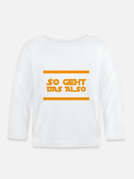 so geht das also - Baby Bio-Langarmshirt - Weiß