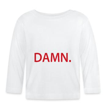 Damn - Verdammt - Organic Baby Long Sleeve T-Shirt - white - Front