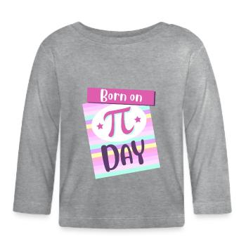 Born On Pi Day Big Pi Symbol Awesome 3.14 Pi Day - Organic Baby Long Sleeve T-Shirt - heather grey - Front