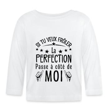 Tu veux frôler la perfection passe à côté de moi - T-shirt manches longues bio Bébé - blanc - Devant